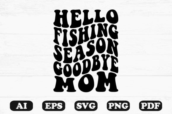 Hello Fishing Season Goodbye Mom Retro W
