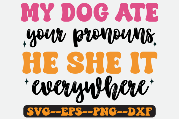 My Dog Ate Your Pronouns He She Svg