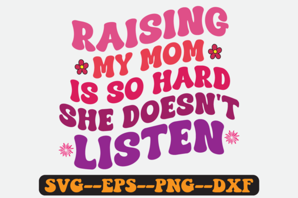 Raising My Mom is so Hard She Retro Svg