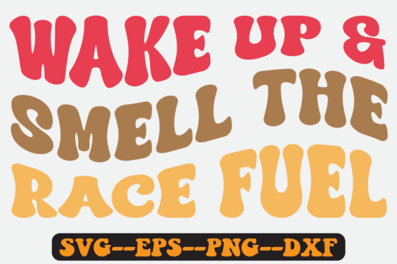 Wake Up and Smell the Race Fuel Svg